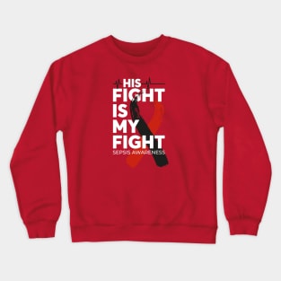 His Fight Is My Fight Sepsis Awareness Crewneck Sweatshirt